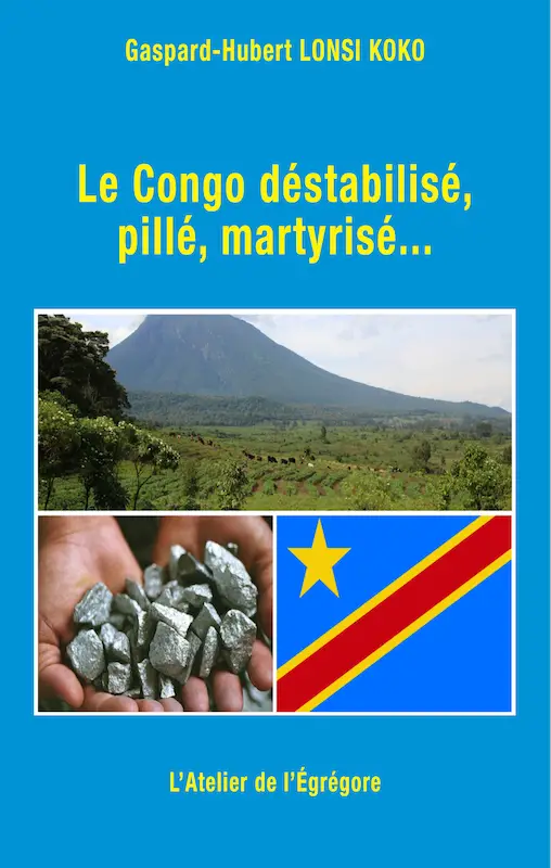 Le Congo pillé, déstabilisé, marthyrisé...