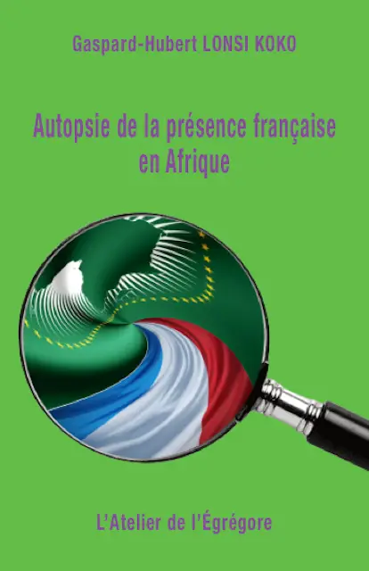 Autopsie de la présence française en Afrique