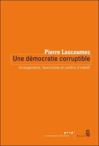 Une démocratie corruptible, un ouvrage de Pierre Lascoumes Une démocratie corruptible, un ouvrage de Pierre Lascoumes