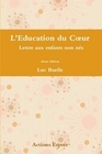 Ouvrage : L’Education du Cœur - Lettre aux enfants non nés Ouvrage : L’Education du Cœur - Lettre aux enfants non nés