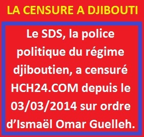 Djibouti : Le dictateur Ismaël Omar Guelleh de Djibouti a censuré le site web d’actualité HCH24.com Djibouti : Le dictateur Ismaël Omar Guelleh de Djibouti a censuré le site web d’actualité HCH24.com