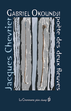 Jacques Chevrier publie "Gabriel Okoundji, Poète des deux fleuves" Jacques Chevrier publie "Gabriel Okoundji, Poète des deux fleuves"