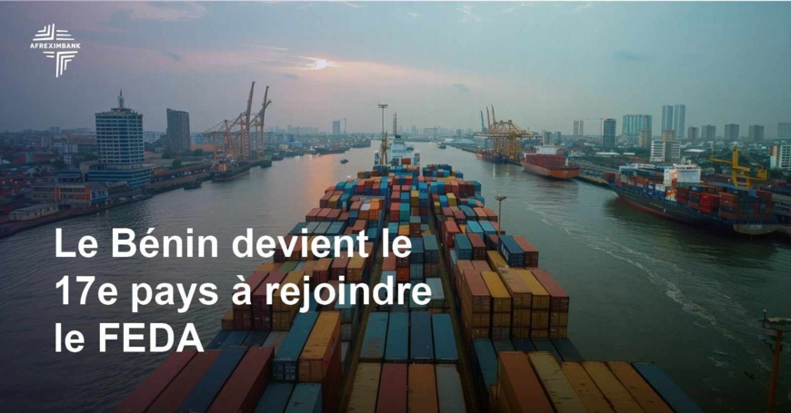 Afreximbank : le Bénin rejoint 16 autres pays et adhère à l'accord d'établissement du FEDA Afreximbank : le Bénin rejoint 16 autres pays et adhère à l'accord d'établissement du FEDA