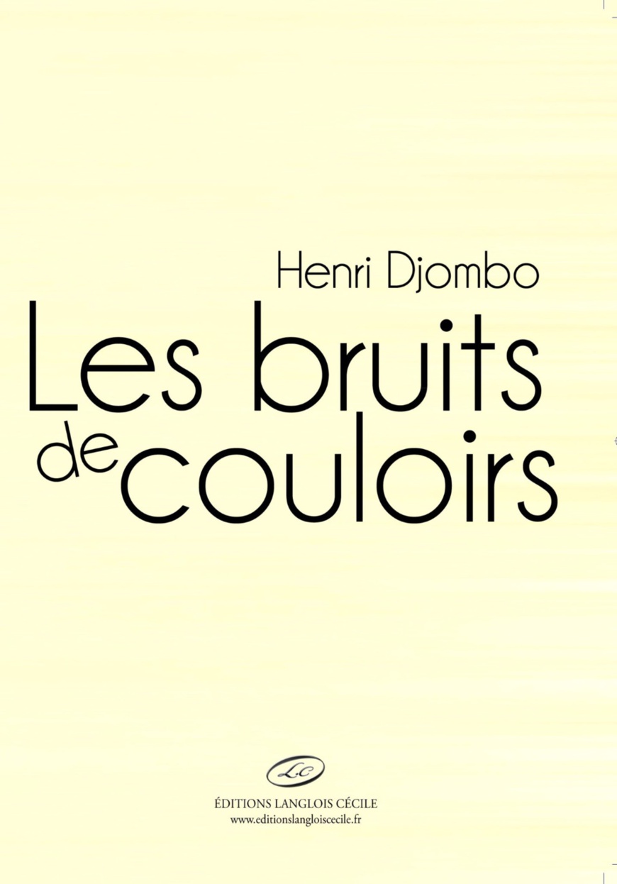 THÉÂTRE : L'écrivain Congolais Henri DJOMBO s'illustre avec « Les bruits des couloirs » THÉÂTRE : L'écrivain Congolais Henri DJOMBO s'illustre avec « Les bruits des couloirs »