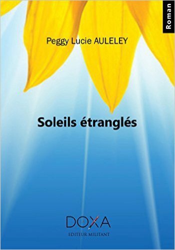 LIVRE : Peggy Lucie AULELEY a publié « Soleils étranglés »