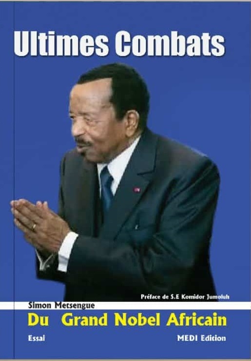 Livre : Simon Metsengue signe les « Ultimes combats » de Paul Biya Livre : Simon Metsengue signe les « Ultimes combats » de Paul Biya