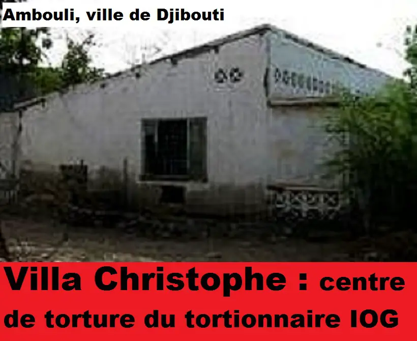 Djibouti/Crimes contre l'humanité: Villa Christophe, le sinistre centre de torture du tortionnaire IOG