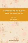 Ouvrage : L’Education du Cœur - Lettre aux enfants non nés