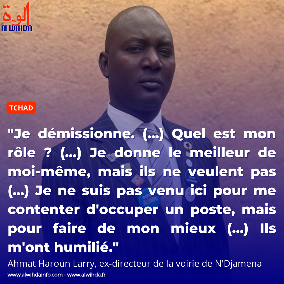 Tchad : "Je démissionne", Ahmat Haroun Larry, directeur de la voirie de N'Djamena