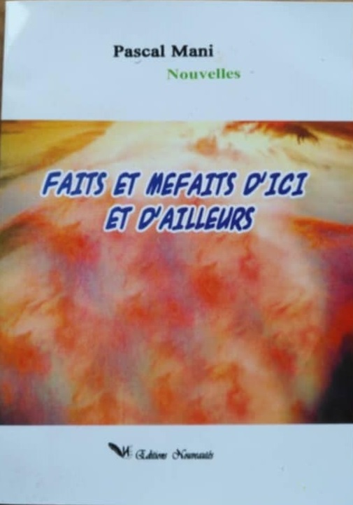 Nouvelles : Les « Faits et méfaits d’ici et d’ailleurs » relatés par Pascal Mani Nouvelles : Les « Faits et méfaits d’ici et d’ailleurs » relatés par Pascal Mani