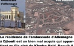 Scandale diplomatique : l'ambassadeur d'Allemagne accrédité à Djibouti contraint de loger dans un bien mal acquis appartenant au fils aîné de l'épouse du tyran Guelleh, Naguib Abdallah Kamil