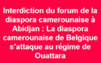 Interdiction du forum de la diaspora camerounaise à Abidjan : Le régime de Ouattara indexé 
