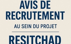 Tchad : Avis de recrutement d'assistants techniques dans le cadre du Projet RESITCHAD