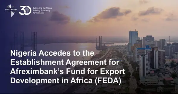 Le Nigeria adhère à l'accord d'établissement du Fonds de développement des exportations en Afrique (FEDA) d'Afreximbank