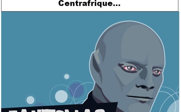 Fantômas est omniprésent en Centrafrique
